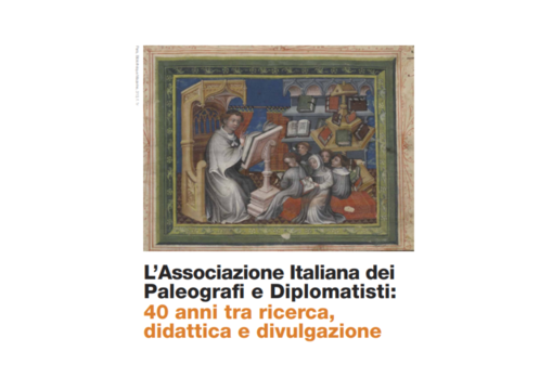 Associazione Italiana dei Paleografi e Diplomatisti: 40 anni tra ricerca, didattica e divulgazione